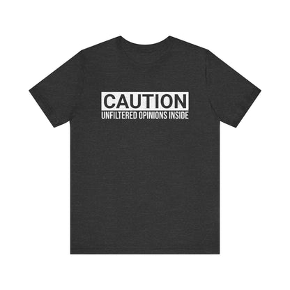 CAUTION Unfiltered Opinions Inside T-Shirt